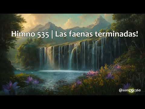 Las faenas terminadas! - Himno #535