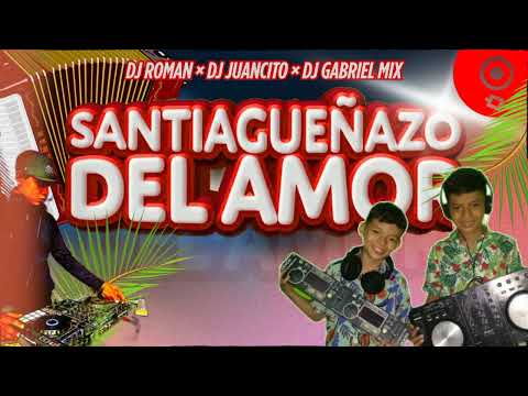 SANTIAGUEÑAZO DEL AMOR-VOL.1-DJ GABY MIX × DJ JUANCITO × DJ ROMAN
