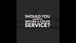 Should you wash your hair before a color service.