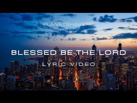 Blessed Be The Lord Lyrics - PlanetShakers - Zion Lyrics
