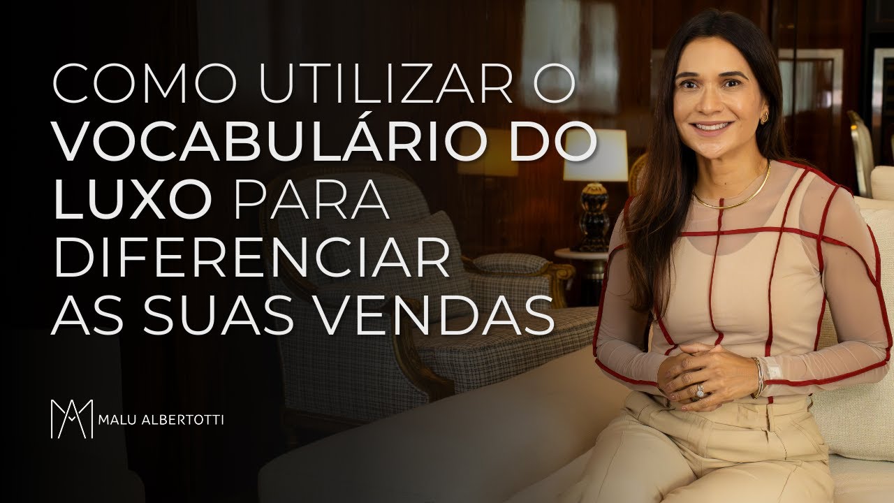 Como utilizar o VOCABULÁRIO DO LUXO para diferenciar as suas vendas