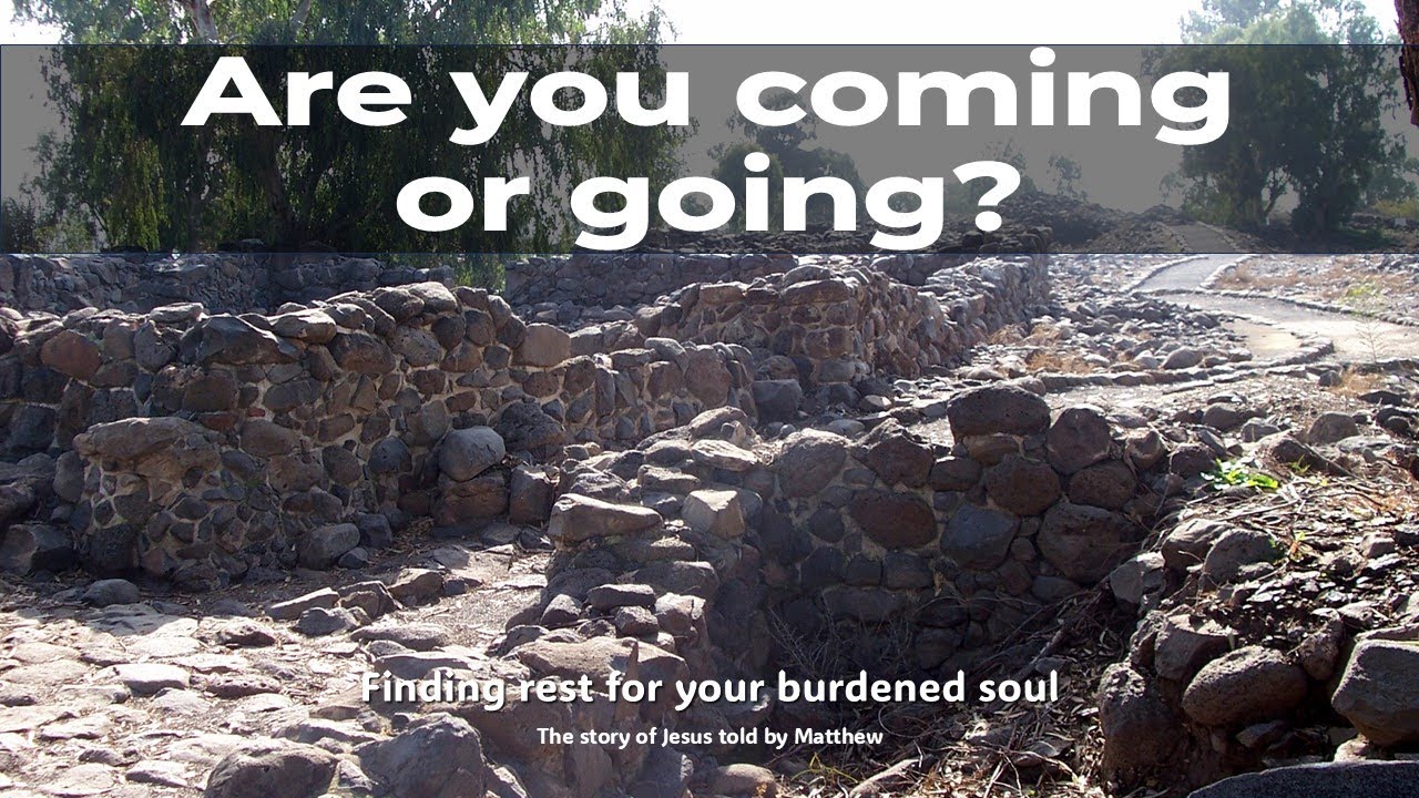 Are you coming or going? - Matthew 11:11-30