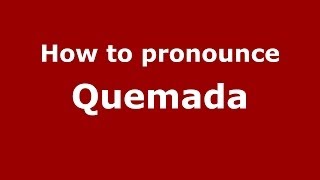 How to pronounce Quemada
