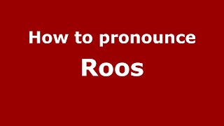 How to pronounce Roos