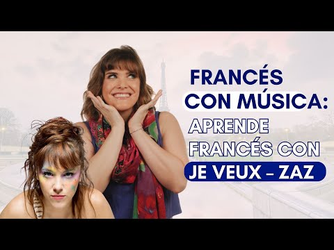 Francés con Música: aprende francés con Je veux - ZAZ