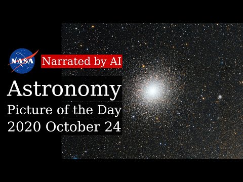 APOD: 2020-10-24 - Globular Star Cluster 47 Tuc (Narrated by Emma)