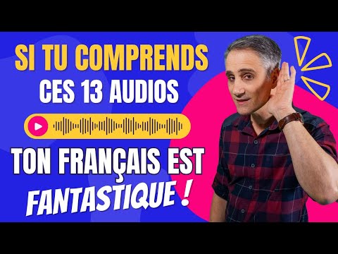 Si tu comprends ces 13 Audios, ton Français est FANTASTIQUE !  ✨