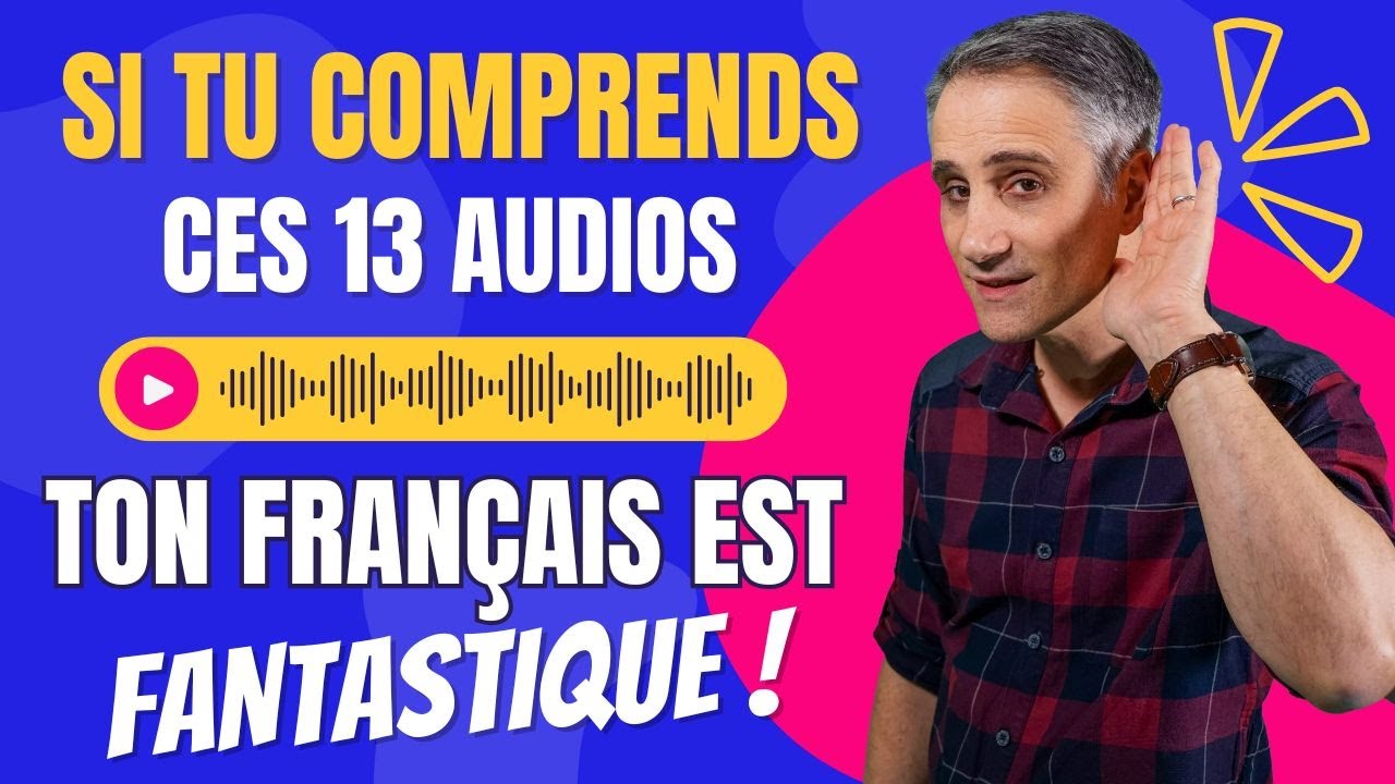 Si tu comprends ces 13 Audios, ton Français est FANTASTIQUE !  ✨