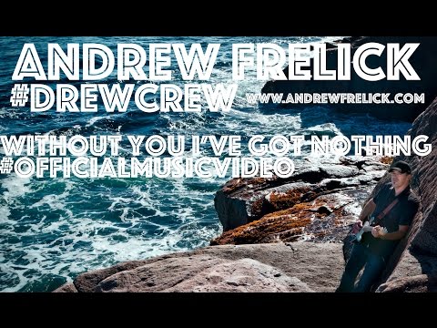 Andrew Frelick - Without You I've Got Nothing - Official Music Video