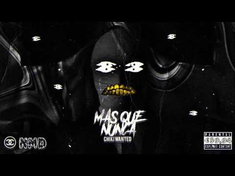 Chiki Wanted • Más que Nunca Ft LaFlame/\G.Nialva/\Kapsul/\don Laden