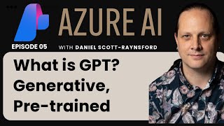 EP 05: What is GPT? Generative, Pre-trained  | 🔥 Guest Lecture by Daniel Scott-ryansford