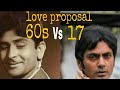 Love Proposal 1960s VS 2017 Raj Kapoor Nawazuddin