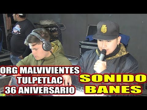 *** SONIDO BANES EN TULPETLAC ORGANIZACIÓN MALVIVIENTES ***