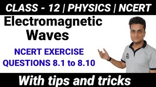 NCERT EXERCISE 8.1 to 8.10 #electromagneticwaves #physics #class12 #cbse #ncertsolution #boardexam