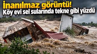 Sakarya'da Sel köy evlerini yuttu: Ahşap ev akıntıyla gözden kayboldu