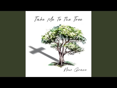 Take Me To The Tree - New Grace