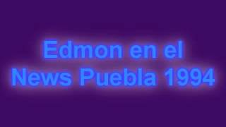 Edmon News Puebla 1994 Primera Parte