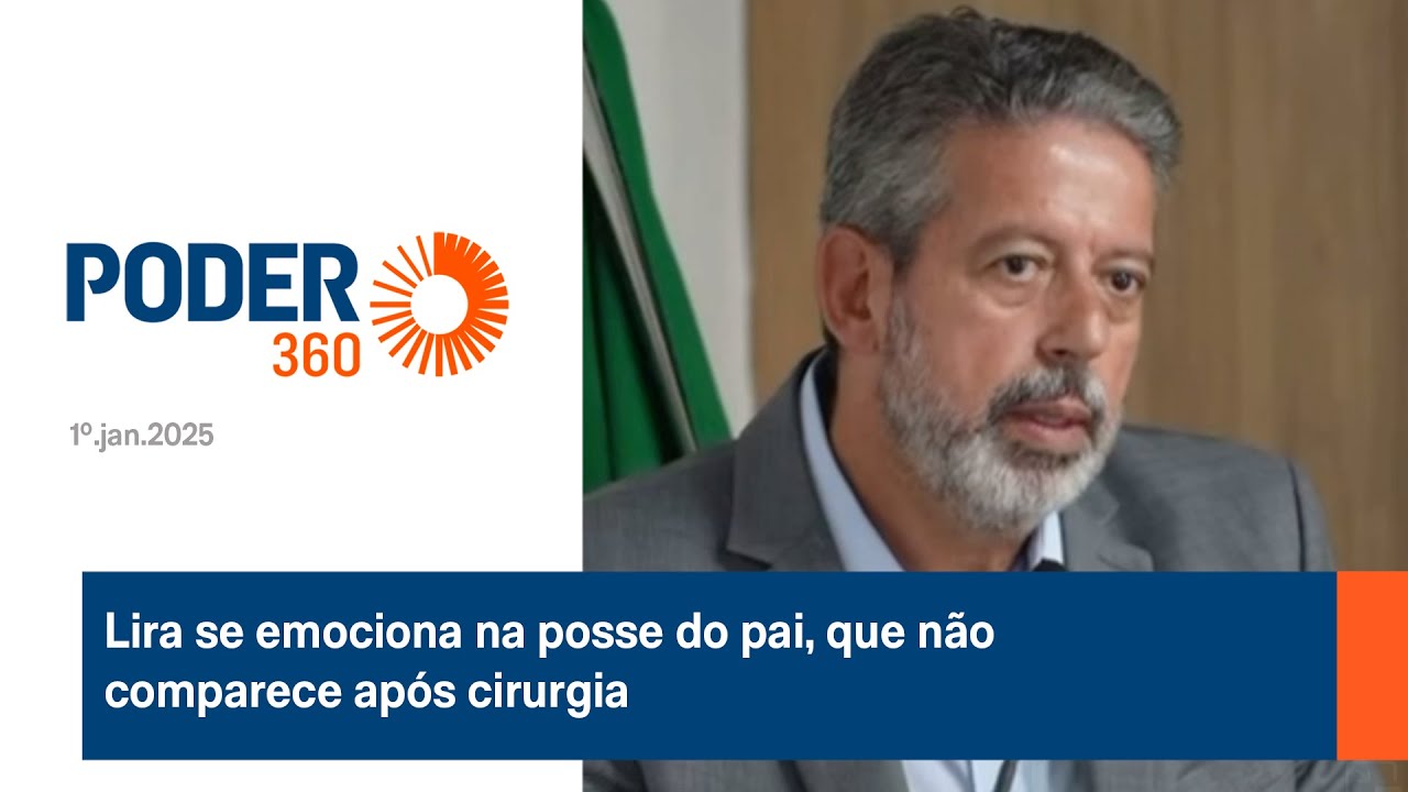 Lira se emociona na posse do pai, que não comparece após cirurgia