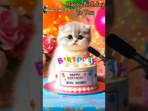 TO YOU BIRTHDAY | HAPPY BIRTHDAY SONG WITH NAMES | Adorable Cute Cat 😺  #happybirthday #cake
