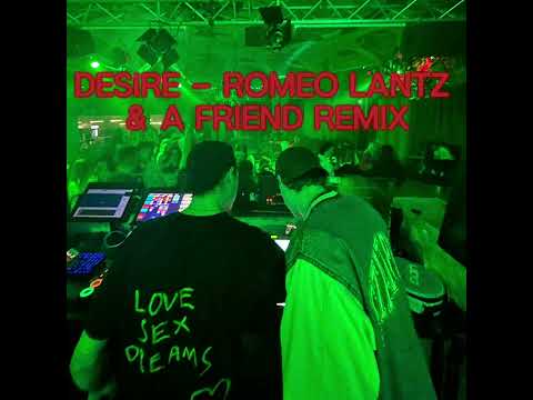 Desire - Romeo Lantz & A Friend Remix