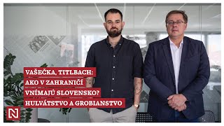 Vašečka, Titlbach: Ako v zahraničí vnímajú Slovensko? Hulvátstvo a grobianstvo