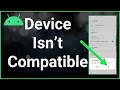Your Device Isn't Compatible With This Version Of Android (Fix!)
