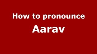How to pronounce Aarav
