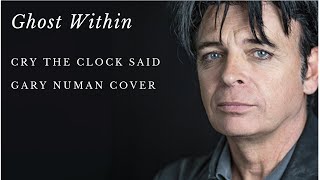 Gary Numan Cover -Cry The Clock Said.