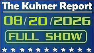The Kuhner Report - August 20 2026 FULL SHOW