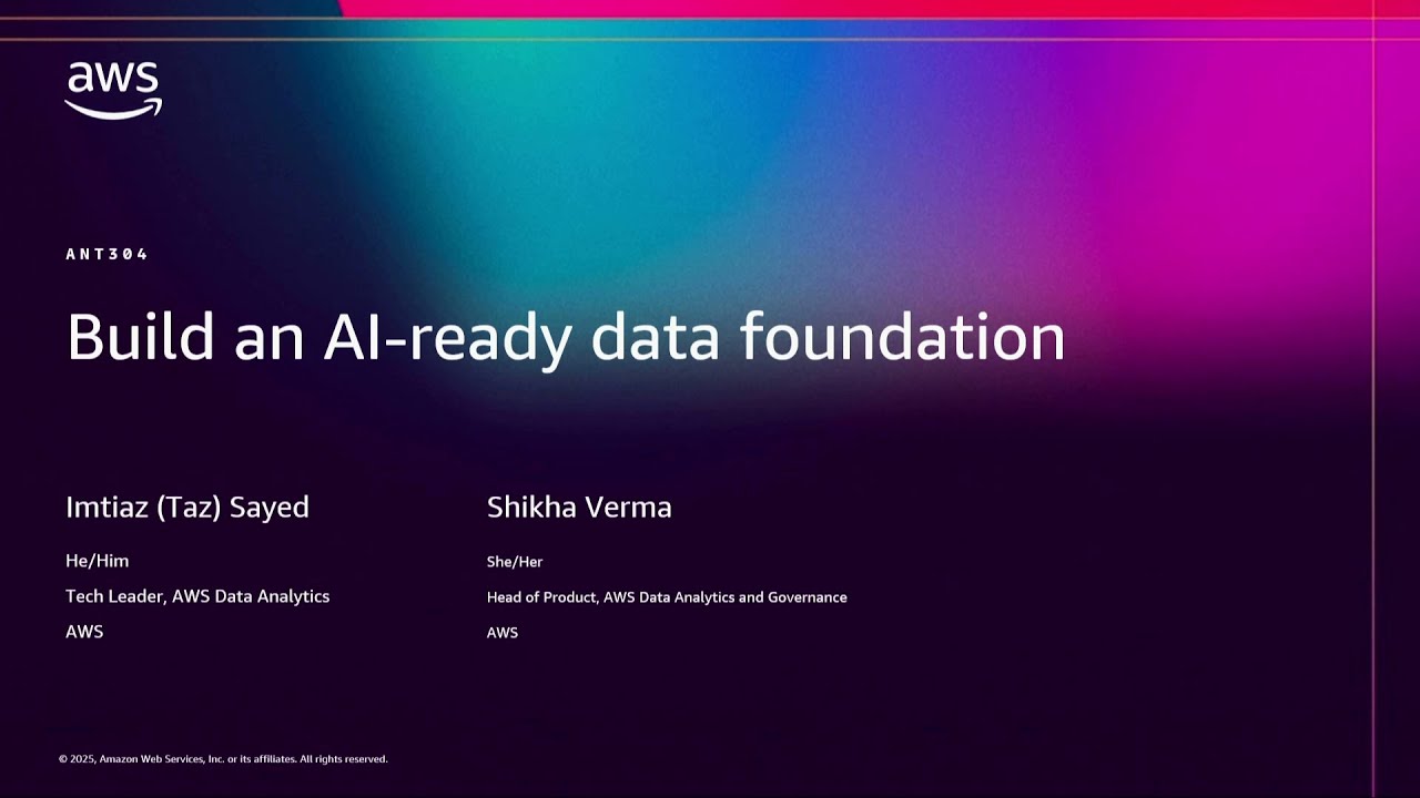 AWS re:Invent 2025 - Build an AI-ready data foundation (ANT304)
