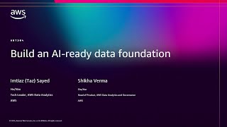 AWS re:Invent 2025 - Build an AI-ready data foundation (ANT304)
