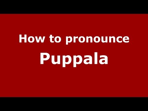 How to pronounce Puppala (Indian/Hyderabad, India) - PronounceNames.com