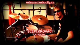 Video SLEPÍ KŘOVÁCI - ATAMANI (OSTRAVA MUSIC CITY 2011)