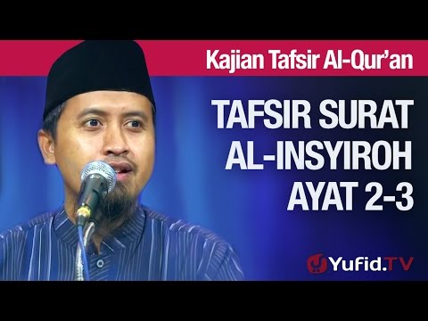 Kajian Tafsir Al Quran: Surat Al Insyiroh #4: Tafsir Ayat 2 dan 3 Ustadz Abdullah Zaen, MA Taqmir.com