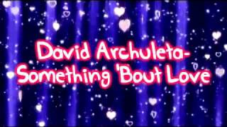 David Archuleta-Something 'Bout Love [FullSong] Lyrics onscreen +download