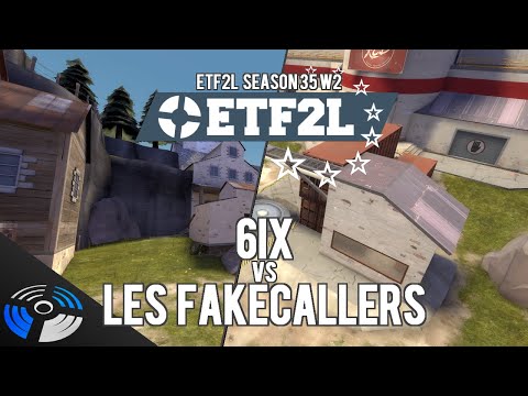 ETF2L S35 W3: 6ix vs. Les fakecallers de l'extreme