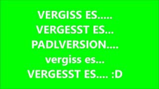 VERGISS ES - VERGESST ES.... (PADLVERSION WICHTIG!