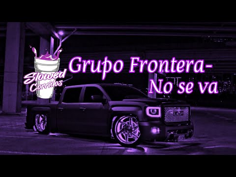 Grupo Frontera - no se va (slowed) (rebajada)