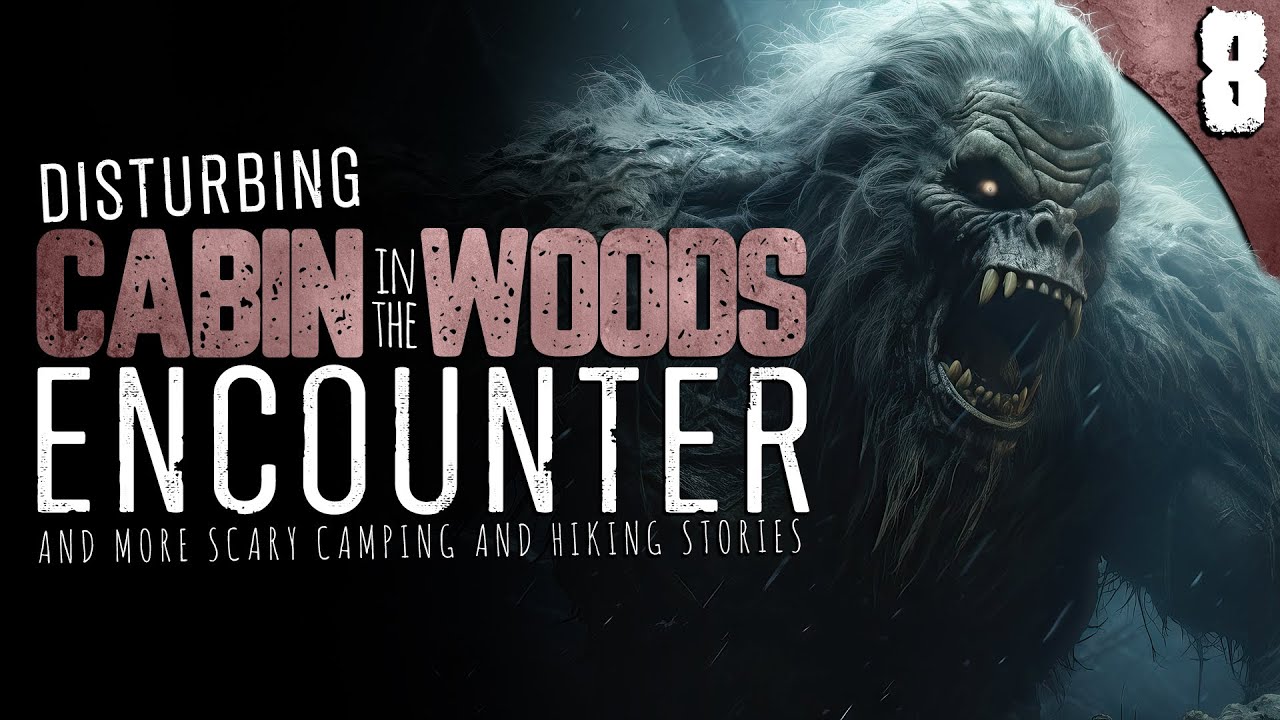 DISTURBING Cabin in the Woods Encounter | 8 TRUE Camping and Hiking Horror Stories