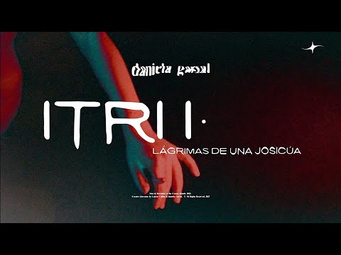 Daniela Garsal - ITRI I • lágrimas de una josicúa (Lyric Video Oficial)