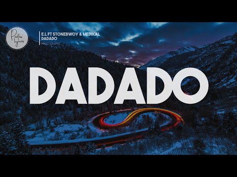 E.L ft StoneBwoy & Medikal | Dadado [Lyrics Video]