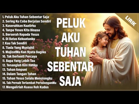 PELUK AKU TUHAN SEBENTAR SAJA - LAGU PUJIAN PALING MENYENTUH HATI | LAGU ROHANI TERBARU 2025 (LIRIK)