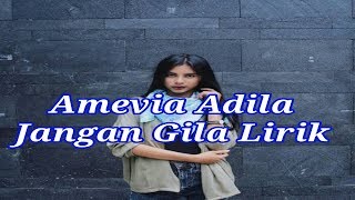 AMEVIA ADILA - JANGAN GILA LIRIK (LYRICS)