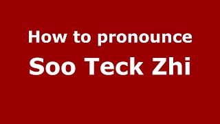 How to pronounce Soo Teck Zhi