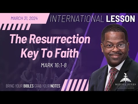 The Resurrection Key To Faith, Mark 16:1-8, March 31, 2024, Sunday School Lesson (International)