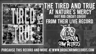 The Tired And True - At Nature's Mercy (Hot Rod Circuit Cover) [Live]