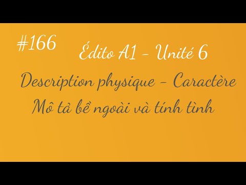 , title : 'Bài 166 - Édito A1 - Unité 6 - Mô tả bề ngoài và tính tình - Description physique - Caractère'
