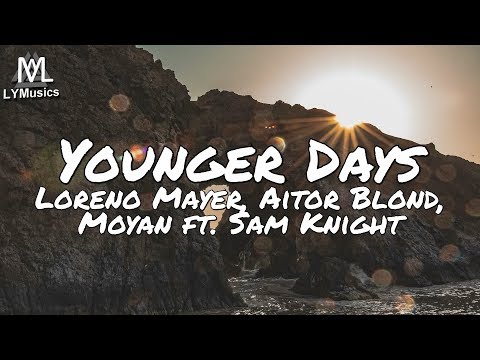 Loreno Mayer, Aitor Blond & Moyan ft. Sam Knight - Younger Days (Lyrics)