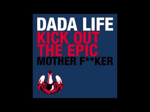 Dada Life - Kick Out The Epic Motherf**ker