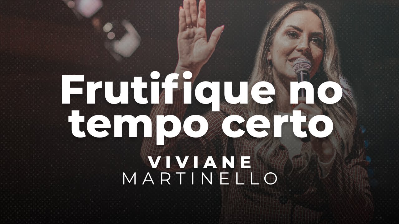 Frutifique no tempo certo | Pra. Viviane Martinello